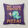 Soul | 22 - My Soul Purpose Is Pizza Throw Pillow