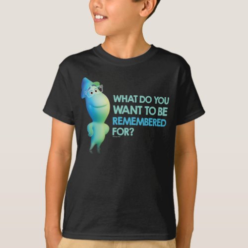 Soul  Joe _ What Do You Want To Be Remembered For T_Shirt