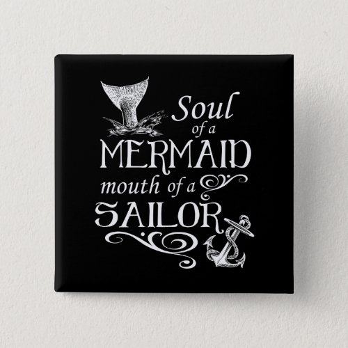 Soul of a Mermaid mouth of a Sailor Pinback Button