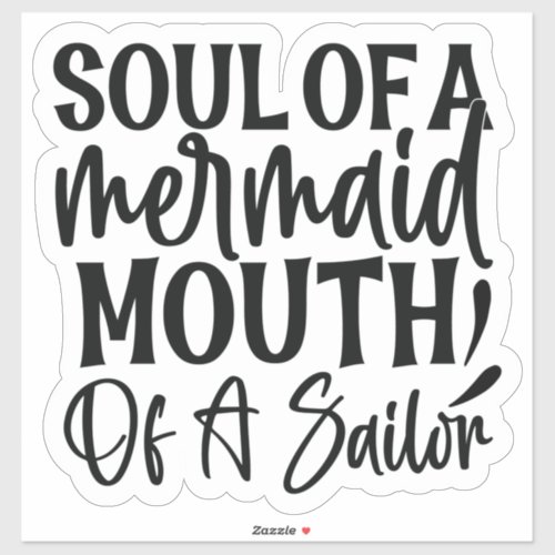 Soul of a Mermaid Mouth of a Sailor Sticker