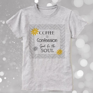 Soulful Humor! Coffee & confessions T-Shirt