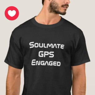 Soulmate GPS Engaged Funny Relationship T-Shirt