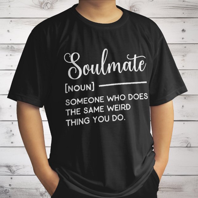 Soulmate Someone Who Does The Same Weird Thing You T-Shirt (Creator Uploaded)