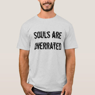 Souls are Overrated shirt