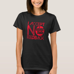 Sound Dude I Accept No Feedback - Audio Engineer T-Shirt