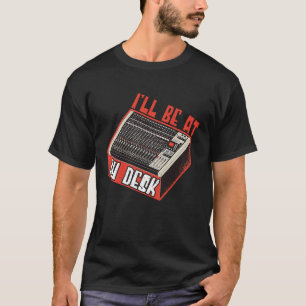Sound Engineer Ill Be At My Desk Audio Engineer 1 T-Shirt