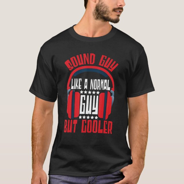 Sound Engineer Sound Guy Like A Normal Guy Audio E T-Shirt (Front)