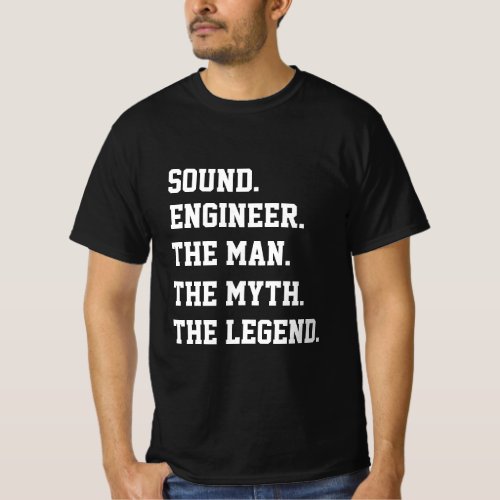 Sound Engineer The Man The Myth The Legend  T_Shirt