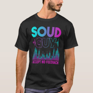 Sound Guy Accept No Feedback Audio Engineer Mixing T-Shirt
