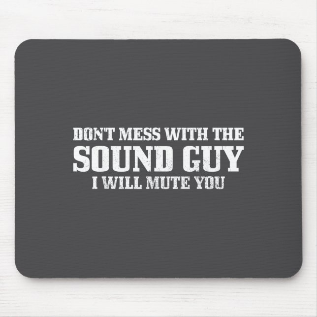 Sound Guy Don't Mess With The Sound Guy Will Mute  Mouse Pad (Front)