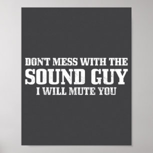 Sound Guy Don't Mess With The Sound Guy Will Mute  Poster
