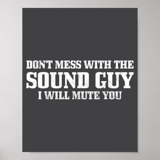 Sound Guy Don't Mess With The Sound Guy Will Mute  Poster (Front)