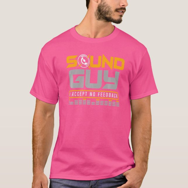 Sound Guy I accept no feedback for Audio Sound Eng T-Shirt (Front)