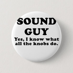 Sound Guy Yes I know what all the Knobs do Pinback Button