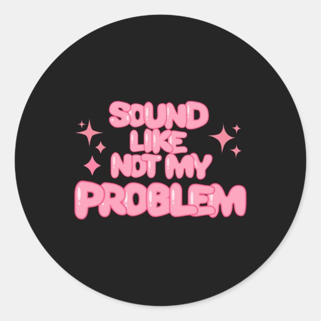 Sound Like Not My Problem Sticker  (Front)