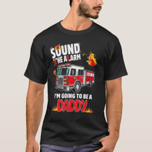 Sound The Alarm Daddy To Be Baby Reveal Firefighti T-Shirt