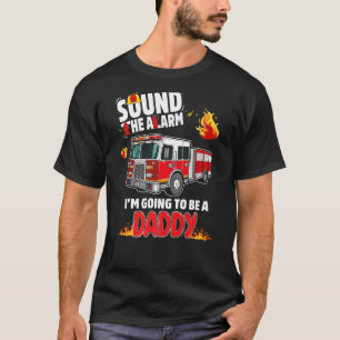 Sound The Alarm Daddy To Be Baby Reveal Firefighti T-Shirt