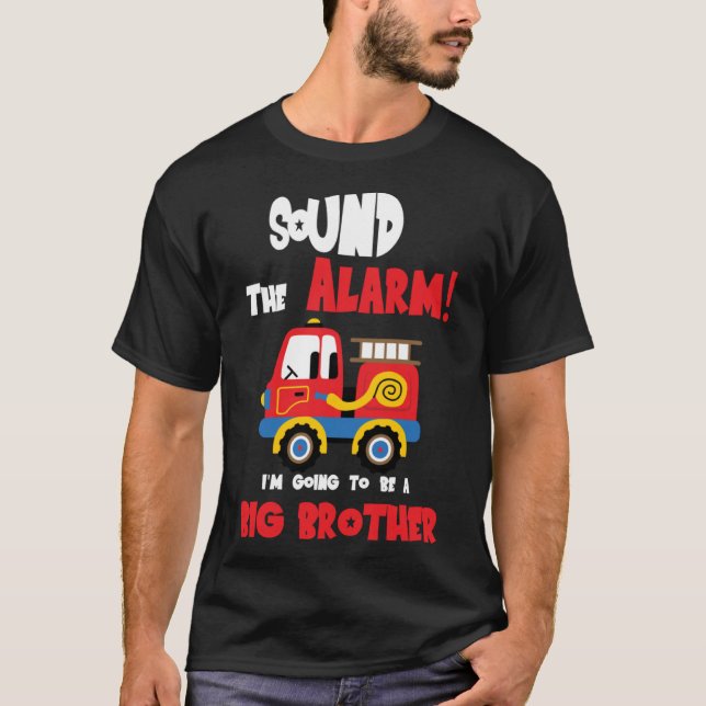 Sound The Alarm Going To Be A Big Brother Firetruc T-Shirt (Front)