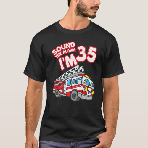 Sound The Alarm I M 35 Fire Engine Firefighter 35t T_Shirt