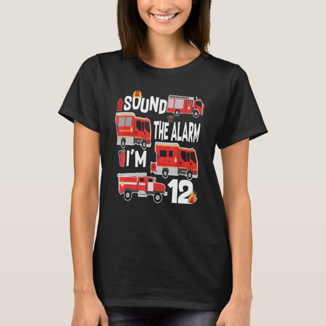 Sound The Alarm I'm 12 Birthday Boy Fire Truck Fir T-Shirt (Front)