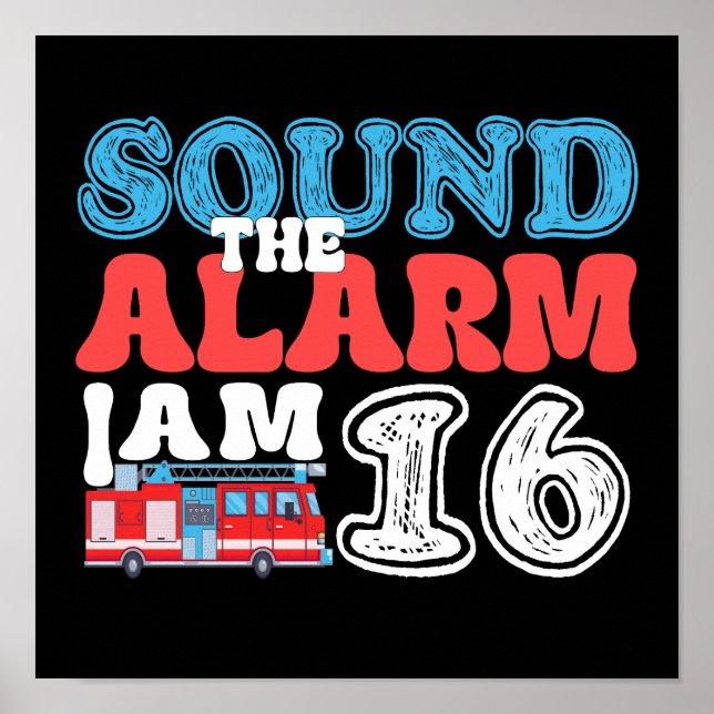 Sound The Alarm I'm 16 Firefighter 16th Birthday Poster (Front)