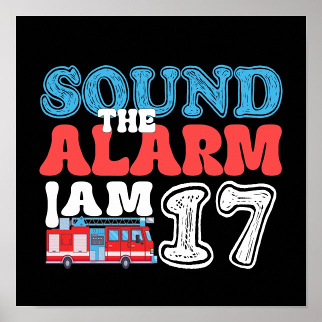Sound The Alarm I'm 17 Firefighter 17th Birthday Poster (Front)