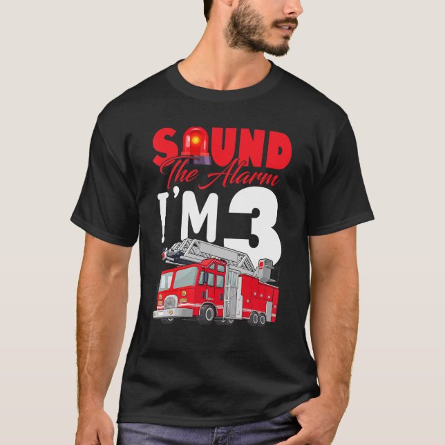 Sound the Alarm I'm 3 3rd Birthday Fireman Firetru T-Shirt (Front)