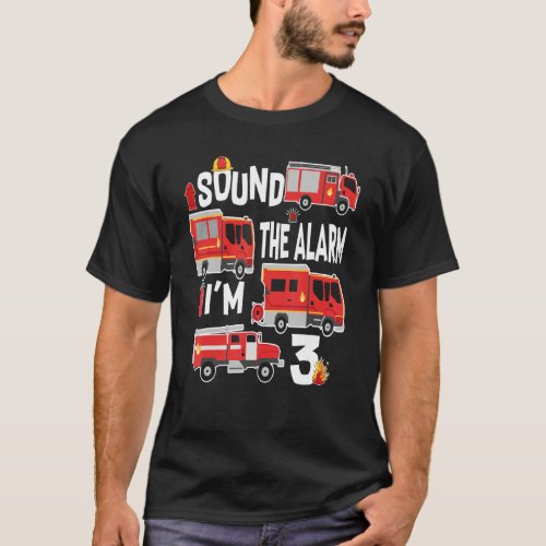 Sound The Alarm Im 3 Birthday Boy Fire Truck Fire T_Shirt
