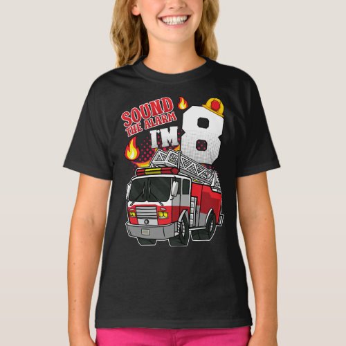 Sound The Alarm Im 8 Firefighter Girl T_Shirt