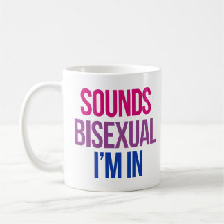 Sounds Bisexual I'm in Coffee Mug