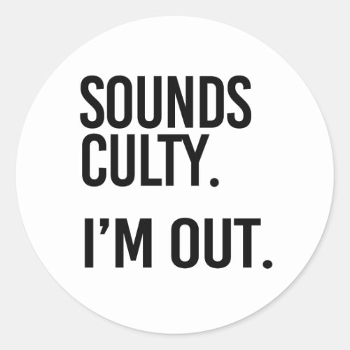 Sounds Culty Im out Classic Round Sticker