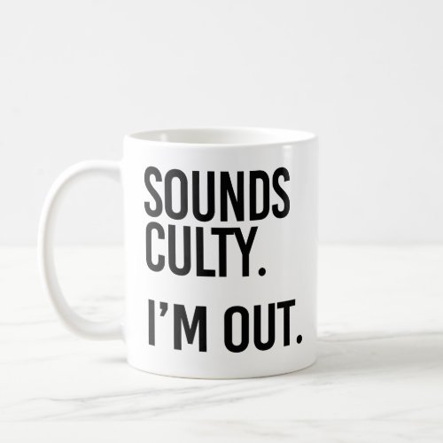 Sounds Culty Im out Coffee Mug