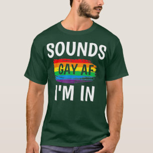 Sounds Gay AF Im In   Gay Pride Rainbow Stripe  T-Shirt