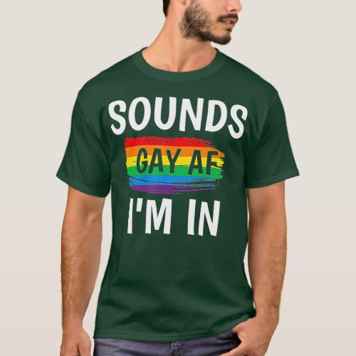 Sounds Gay AF Im In   Gay Pride Rainbow Stripe  T_Shirt