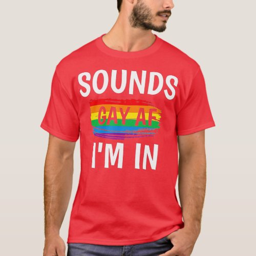 Sounds Gay AF Im In   Gay Pride Rainbow Stripe  T_Shirt