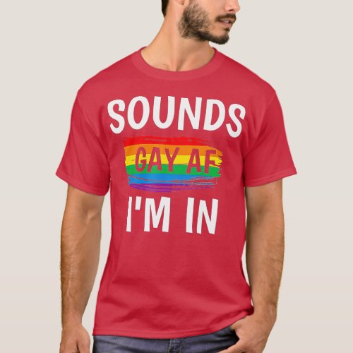 Sounds Gay AF Im In   Gay Pride Rainbow Stripe  T_Shirt