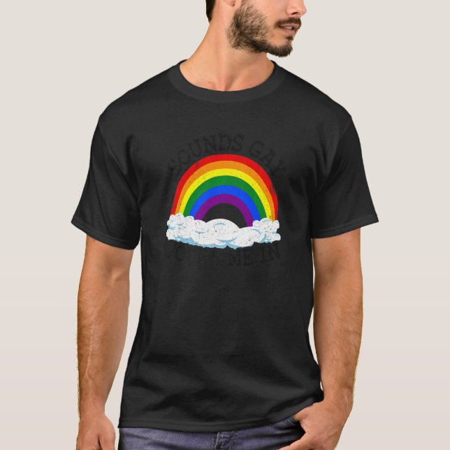 Sounds Gay Count Me In Rainbow Flag Equality Lgbt  T-Shirt (Front)