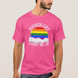 Sounds Gay Count Me In Rainbow Flag Equality Lgbt T-Shirt