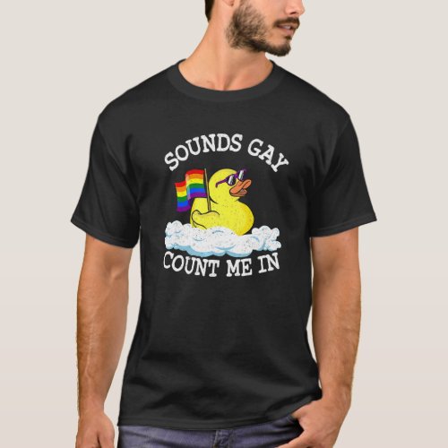 Sounds Gay Count Me In Rubber Duck Rainbow Flag Ga T_Shirt