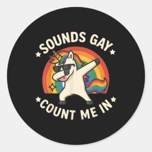 Sounds Gay Count Me In Unicorn Dabbing Lgbt Pride Classic Round Sticker