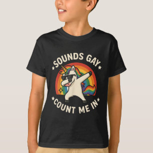 Sounds Gay Count Me In Unicorn Dabbing Lgbt Pride T-Shirt
