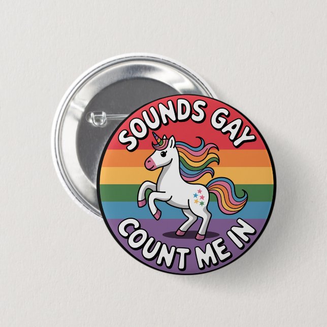 Sounds Gay Count Me In Unicorn Rainbow Flag LGBT  Button (Front & Back)