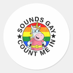 Sounds Gay Count Me In Unicorn Rainbow Flag Lgbt G Classic Round Sticker