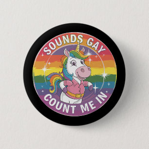 Sounds Gay Count Me In Unicorn Rainbow LGBTQ Button