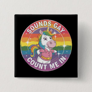 Sounds Gay Count Me In Unicorn Rainbow LGBTQ Button