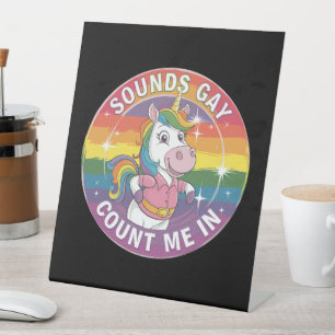 Sounds Gay Count Me In Unicorn Rainbow LGBTQ Pedestal Sign