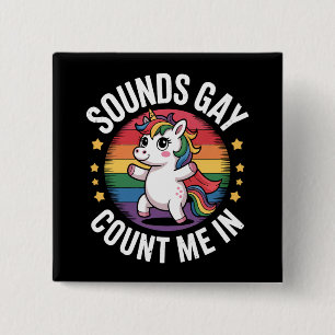 Sounds Gay Count Me In Unicorn Rainbow LGBTQ Pride Button