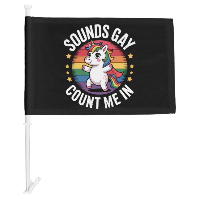 Sounds Gay Count Me In Unicorn Rainbow LGBTQ Pride Car Flag (Front)