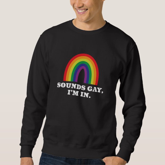 Sounds Gay I’m In Sweatshirt (Front)