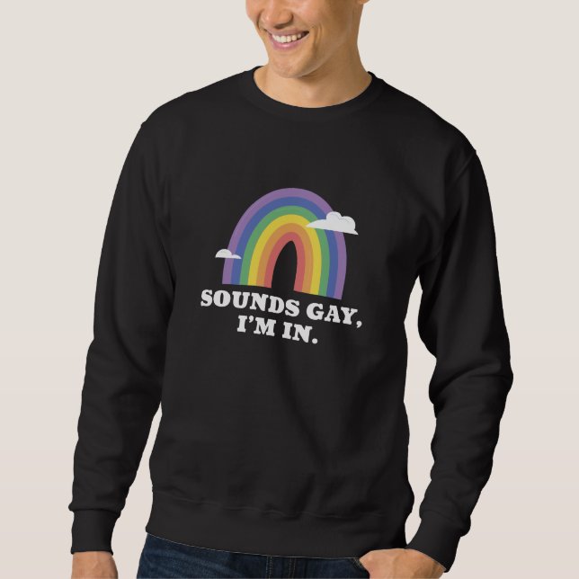 Sounds Gay I’m In Sweatshirt (Front)